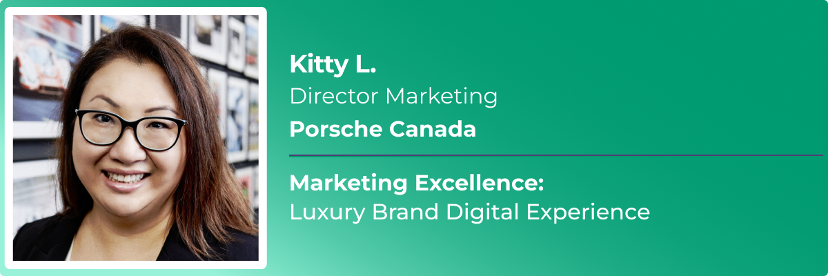 Kitty L., Director Marketing, Porsche Canada